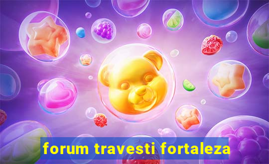 forum travesti fortaleza